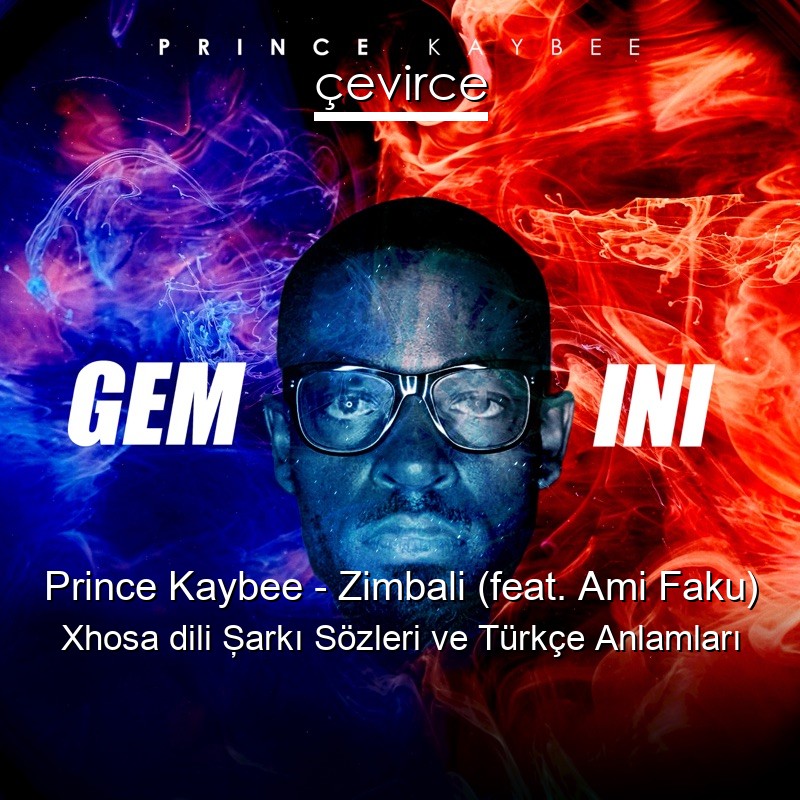 Prince Kaybee – Zimbali (feat. Ami Faku) Xhosa dili Şarkı Sözleri Türkçe Anlamları