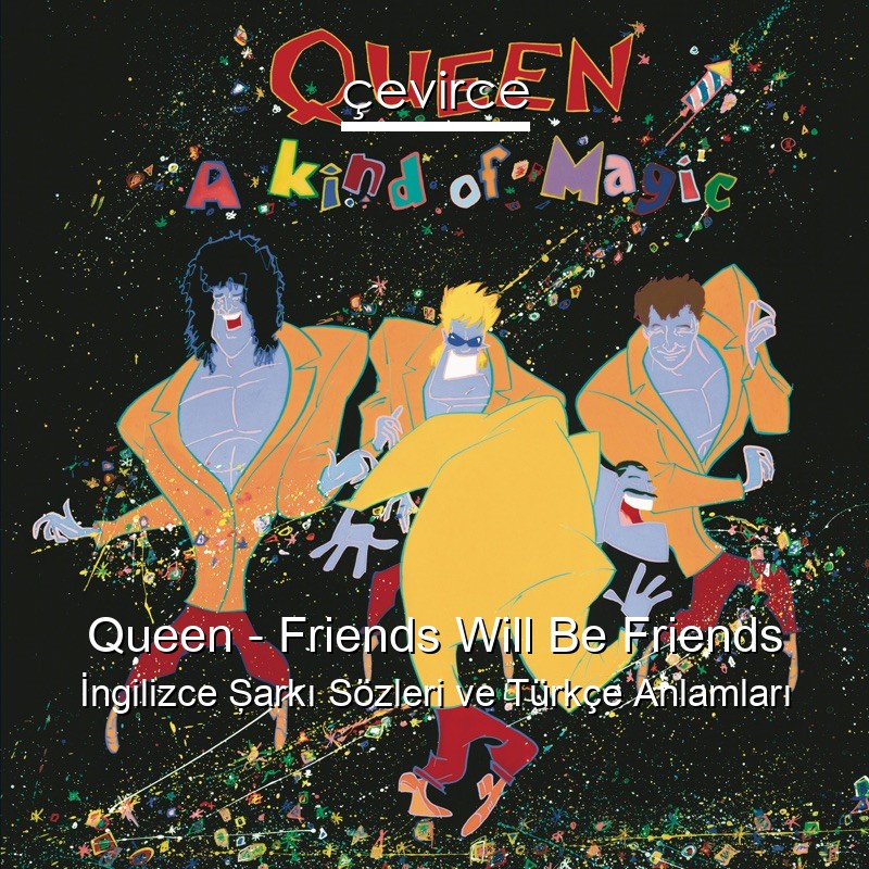 Queen – Friends Will Be Friends İngilizce Şarkı Sözleri Türkçe Anlamları