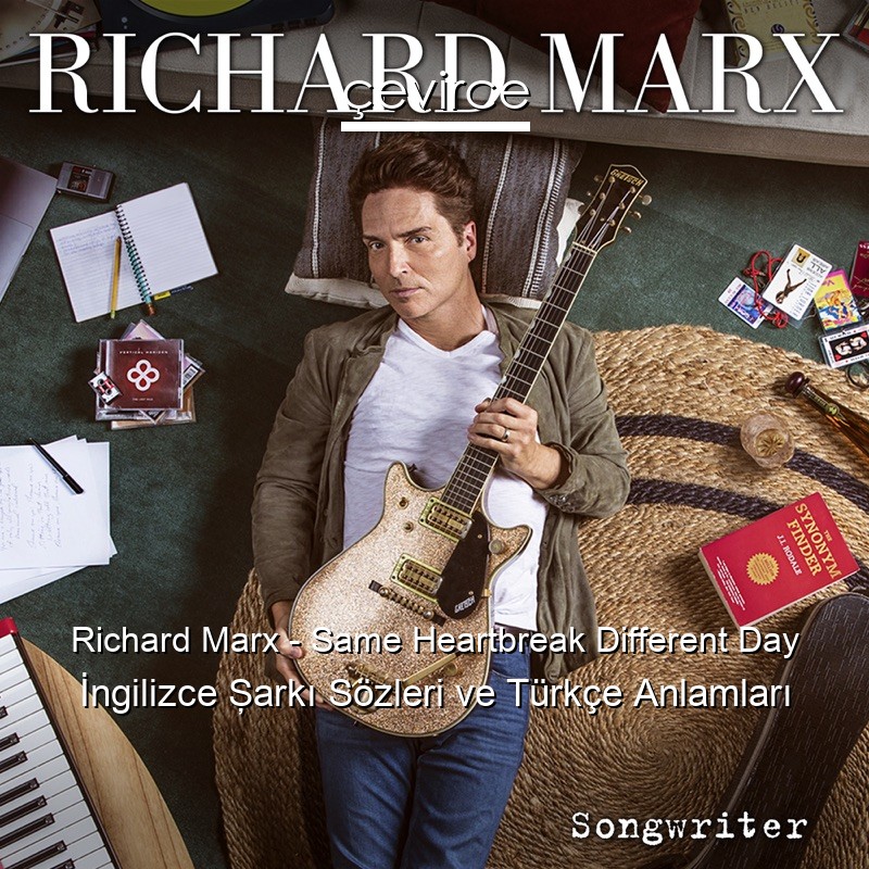 Richard Marx – Same Heartbreak Different Day İngilizce Şarkı Sözleri Türkçe Anlamları