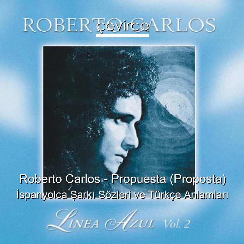 Roberto Carlos – Propuesta (Proposta) İspanyolca Şarkı Sözleri Türkçe Anlamları