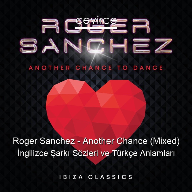 Roger Sanchez – Another Chance (Mixed) İngilizce Şarkı Sözleri Türkçe Anlamları