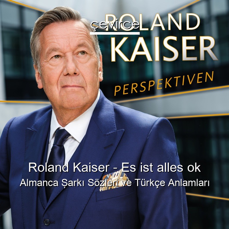Roland Kaiser – Es ist alles ok Almanca Şarkı Sözleri Türkçe Anlamları