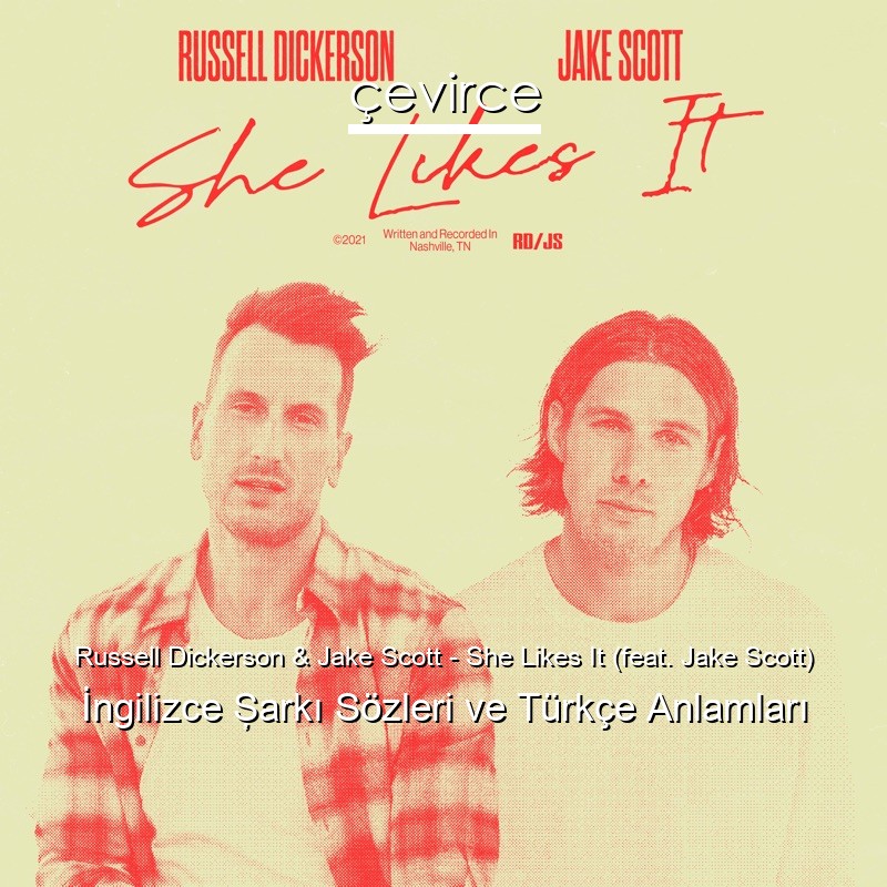 Russell Dickerson & Jake Scott – She Likes It (feat. Jake Scott) İngilizce Şarkı Sözleri Türkçe Anlamları