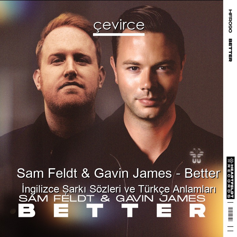 Sam Feldt & Gavin James – Better İngilizce Şarkı Sözleri Türkçe Anlamları