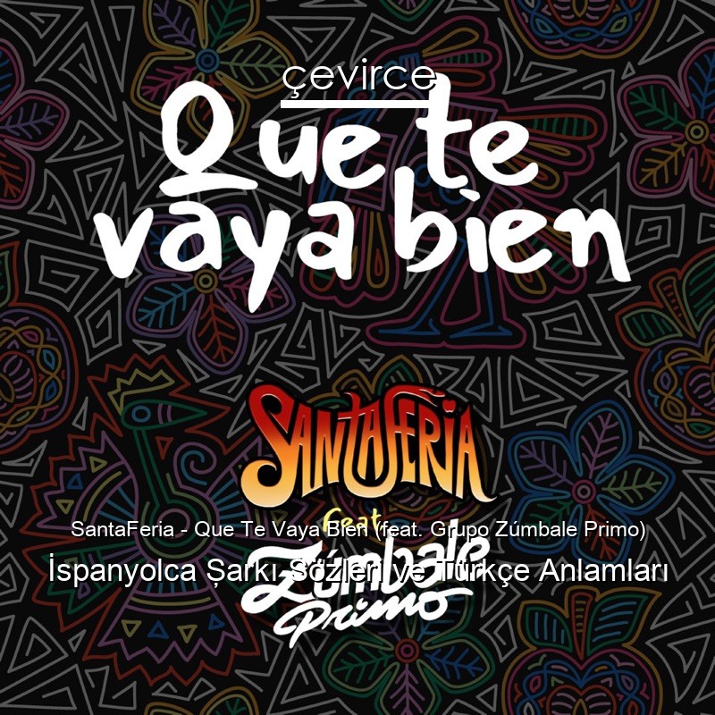 SantaFeria – Que Te Vaya Bien (feat. Grupo Zúmbale Primo) İspanyolca Şarkı Sözleri Türkçe Anlamları