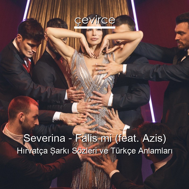 Severina – Falis mi (feat. Azis) Hırvatça Şarkı Sözleri Türkçe Anlamları