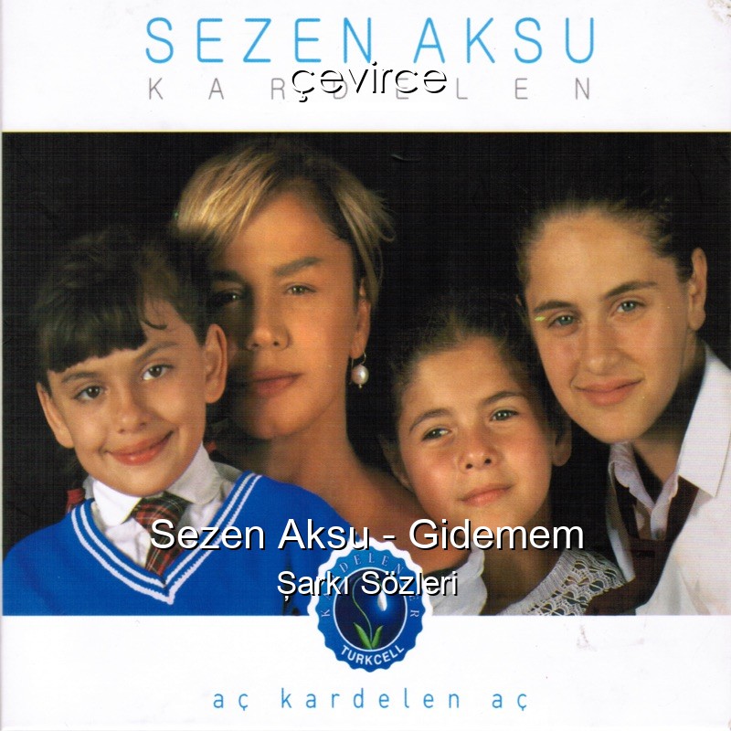 Sezen Aksu – Gidemem Şarkı Sözleri