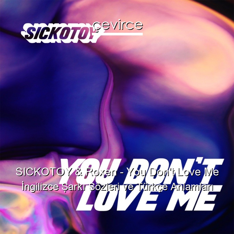 SICKOTOY & Roxen – You Don’t Love Me İngilizce Şarkı Sözleri Türkçe Anlamları