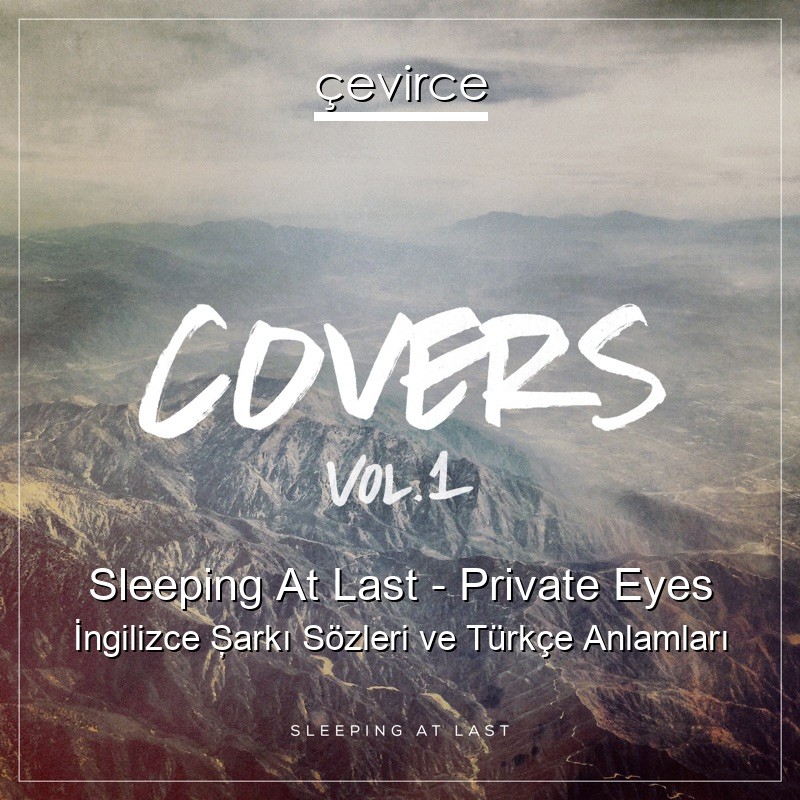 Sleeping At Last – Private Eyes İngilizce Şarkı Sözleri Türkçe Anlamları