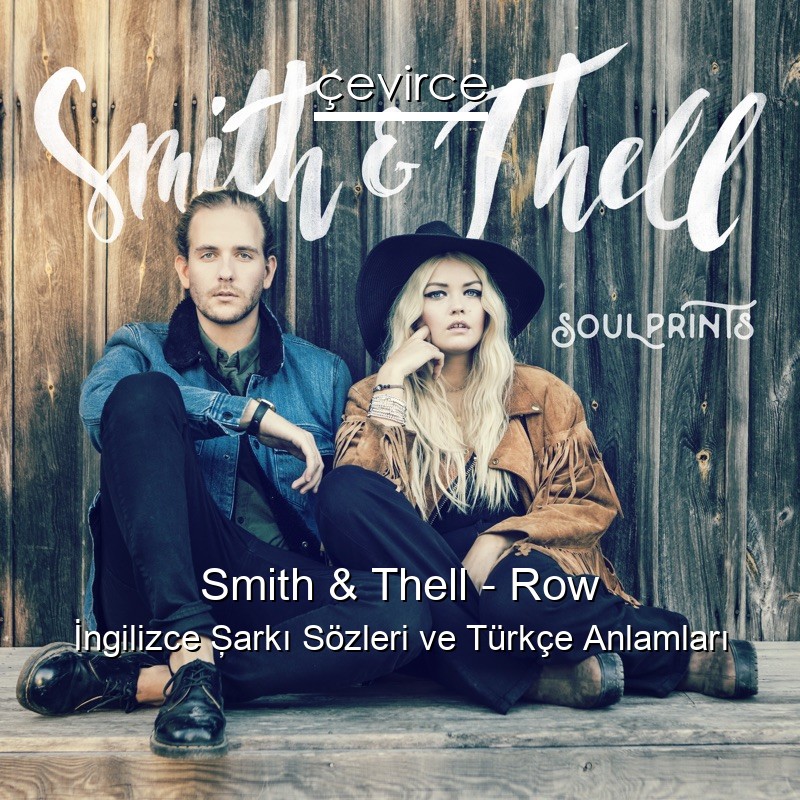 Smith & Thell – Row İngilizce Şarkı Sözleri Türkçe Anlamları