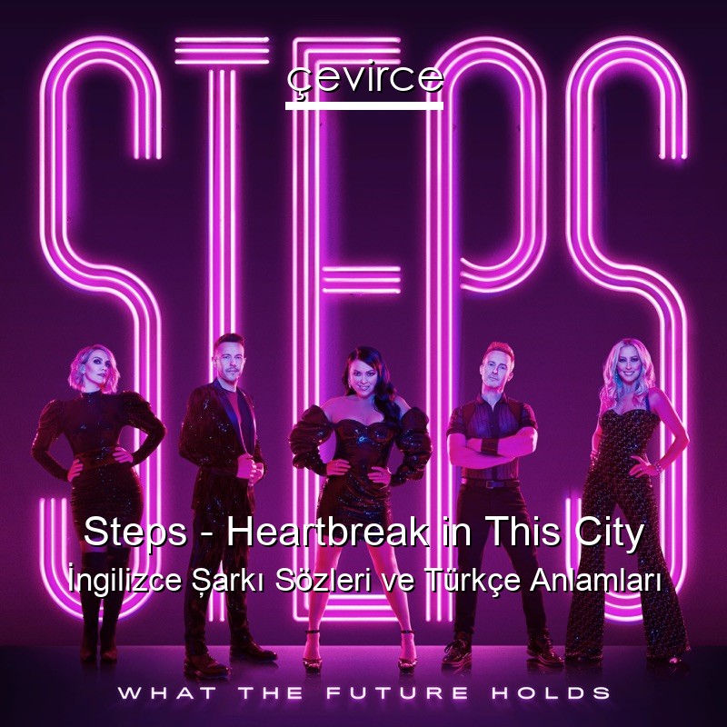 Steps – Heartbreak in This City İngilizce Şarkı Sözleri Türkçe Anlamları