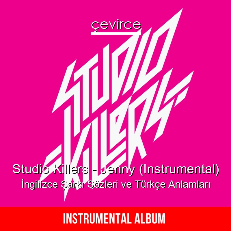 Studio Killers – Jenny (Instrumental) İngilizce Şarkı Sözleri Türkçe Anlamları
