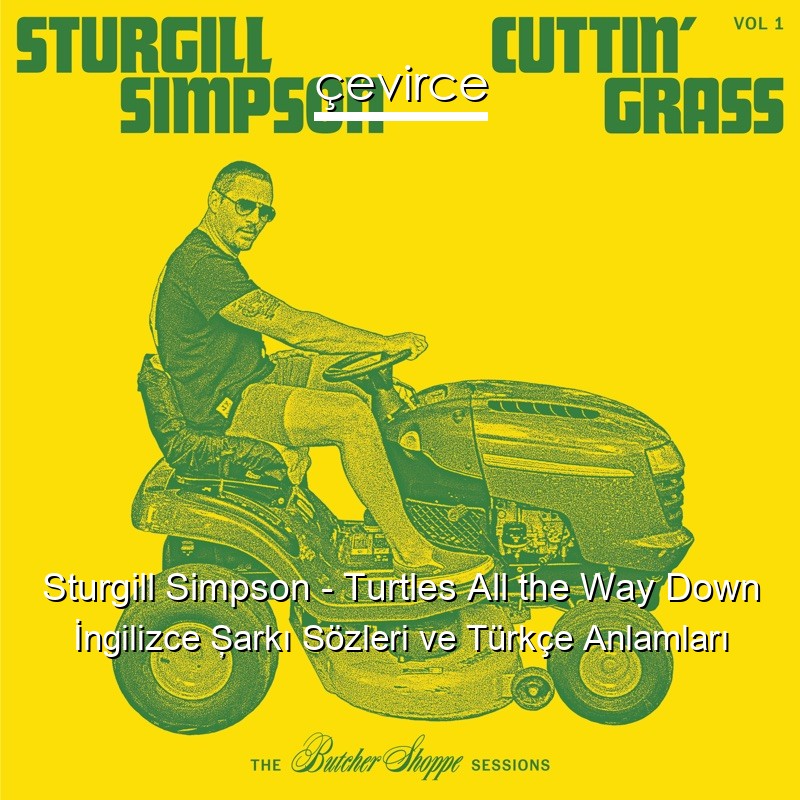 Sturgill Simpson – Turtles All the Way Down İngilizce Şarkı Sözleri Türkçe Anlamları
