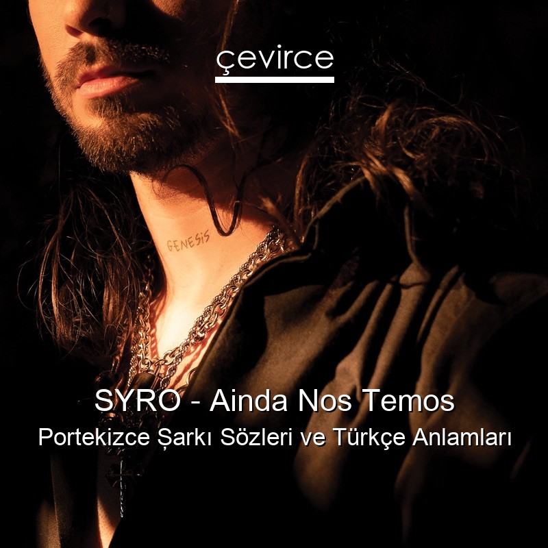 SYRO – Ainda Nos Temos Portekizce Şarkı Sözleri Türkçe Anlamları