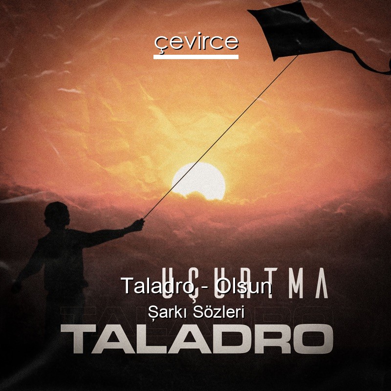 Taladro – Olsun Şarkı Sözleri