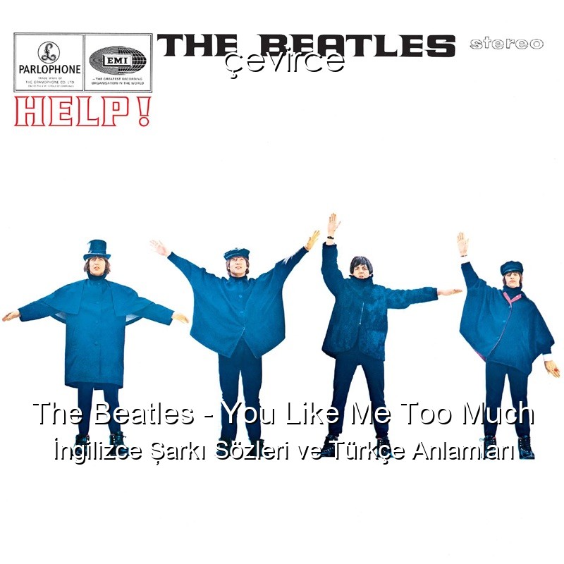 The Beatles – You Like Me Too Much İngilizce Şarkı Sözleri Türkçe Anlamları