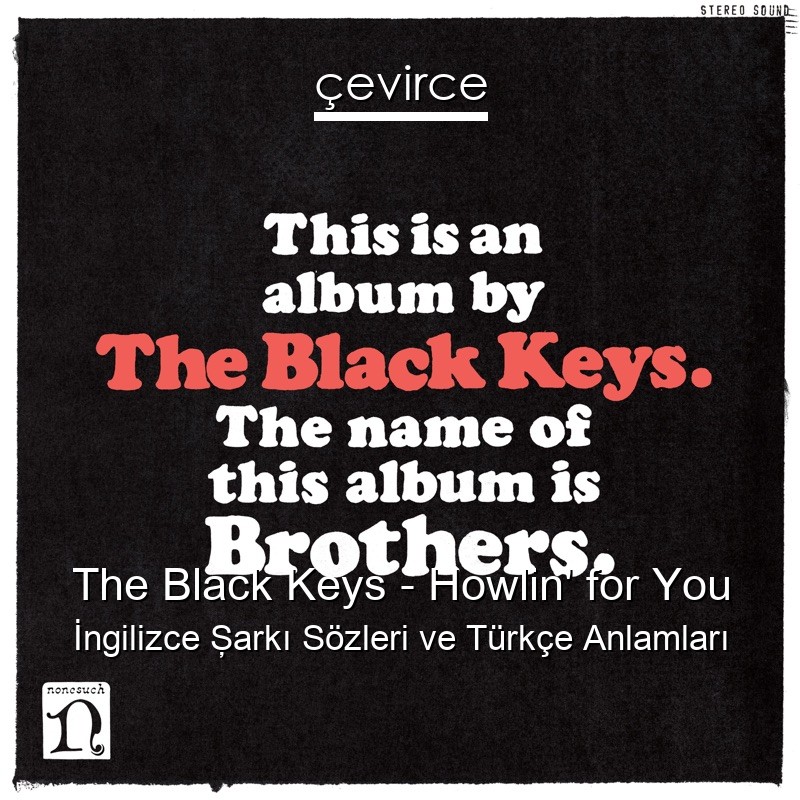 The Black Keys – Howlin’ for You İngilizce Şarkı Sözleri Türkçe Anlamları