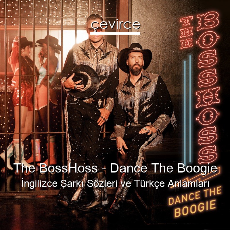 The BossHoss – Dance The Boogie İngilizce Şarkı Sözleri Türkçe Anlamları