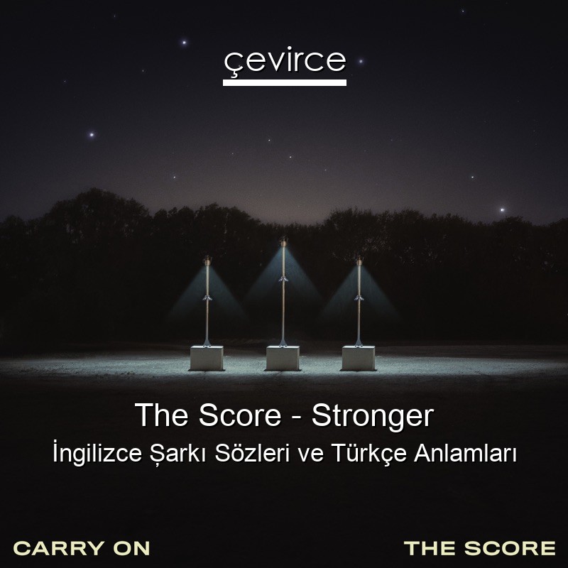 The Score – Stronger İngilizce Şarkı Sözleri Türkçe Anlamları