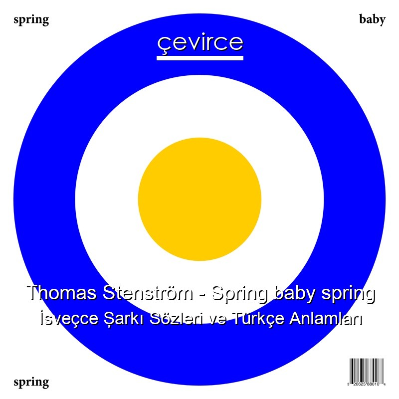 Thomas Stenström – Spring baby spring İsveçce Şarkı Sözleri Türkçe Anlamları