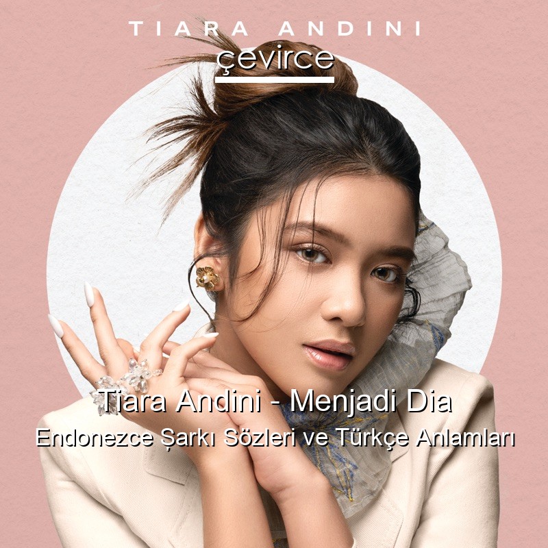 Tiara Andini – Menjadi Dia Endonezce Şarkı Sözleri Türkçe Anlamları