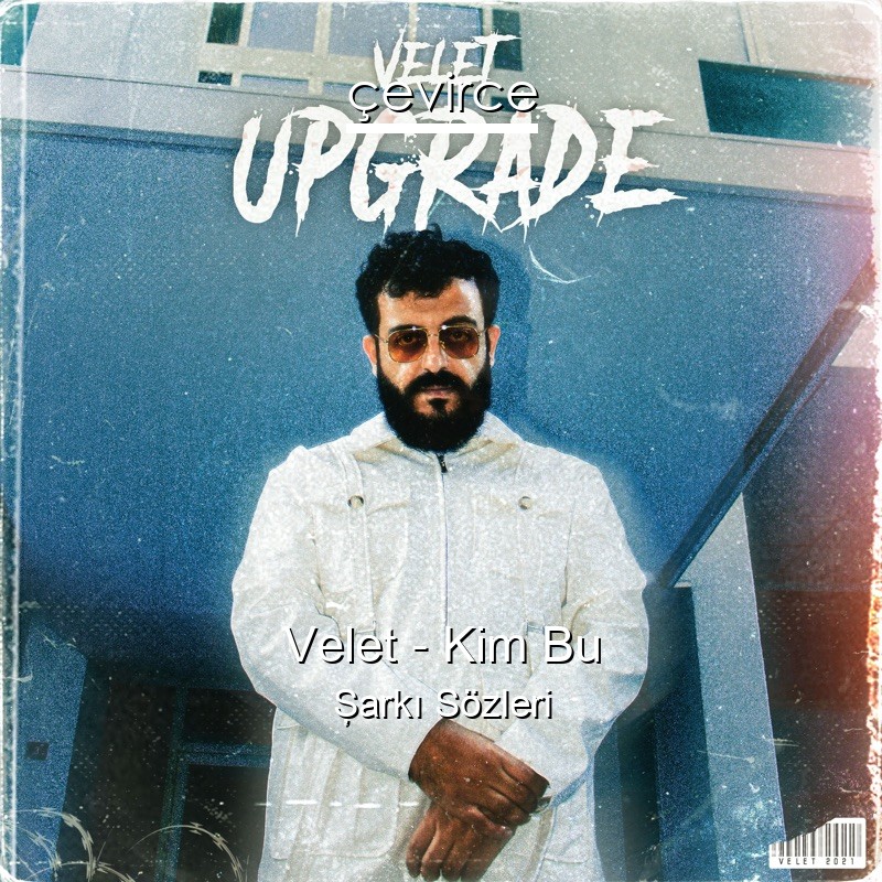 Velet – Kim Bu Şarkı Sözleri