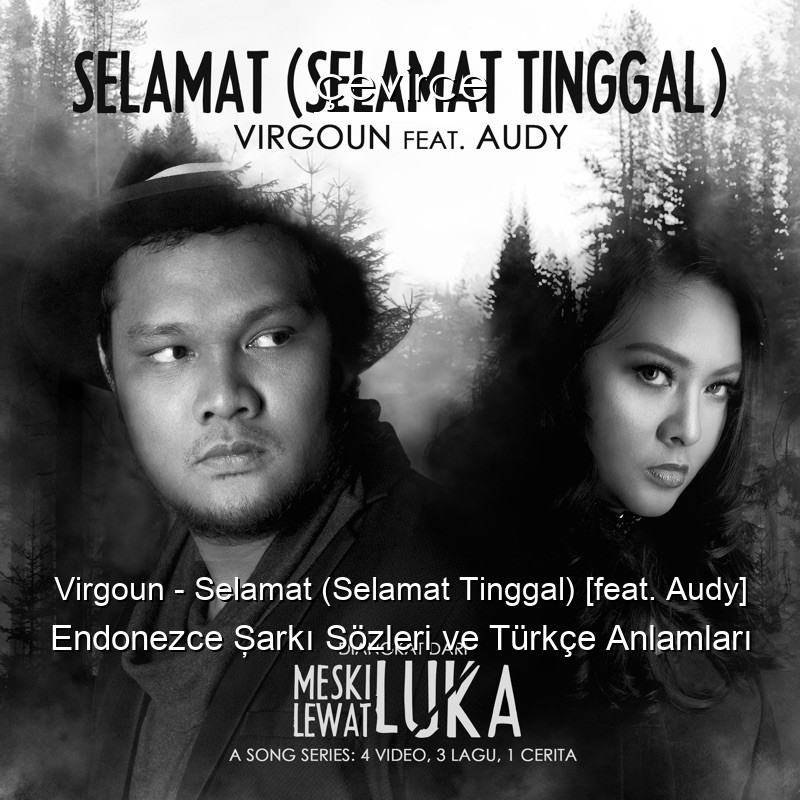 Virgoun – Selamat (Selamat Tinggal) [feat. Audy] Endonezce Şarkı Sözleri Türkçe Anlamları
