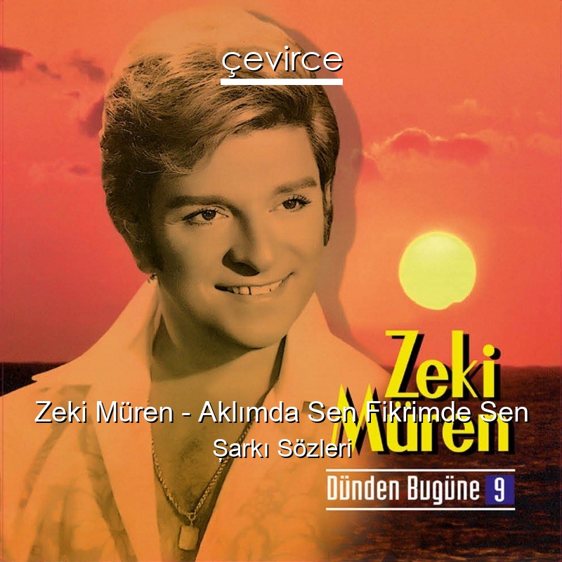 Zeki Müren – Aklımda Sen Fikrimde Sen Şarkı Sözleri