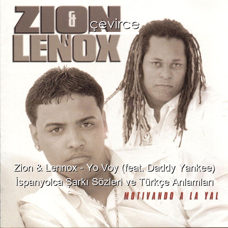 Zion & Lennox – Yo Voy (feat. Daddy Yankee) İspanyolca Şarkı Sözleri Türkçe Anlamları