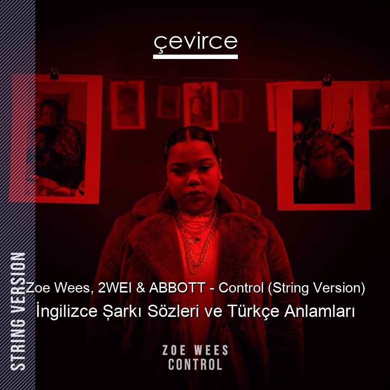 Zoe Wees, 2WEI & ABBOTT – Control (String Version) İngilizce Şarkı Sözleri Türkçe Anlamları