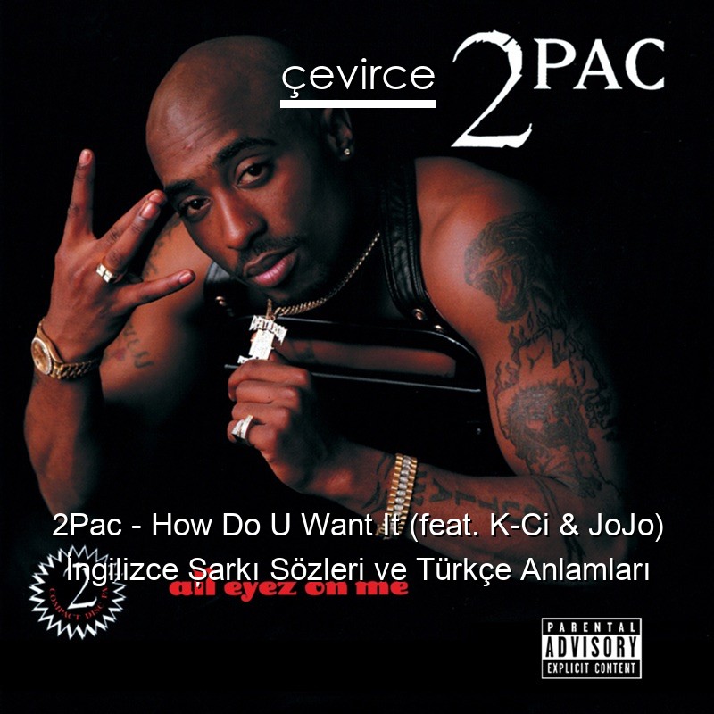 2Pac – How Do U Want It (feat. K-Ci & JoJo) İngilizce Şarkı Sözleri Türkçe Anlamları