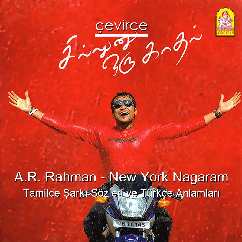 A.R. Rahman – New York Nagaram Tamilce Şarkı Sözleri Türkçe Anlamları