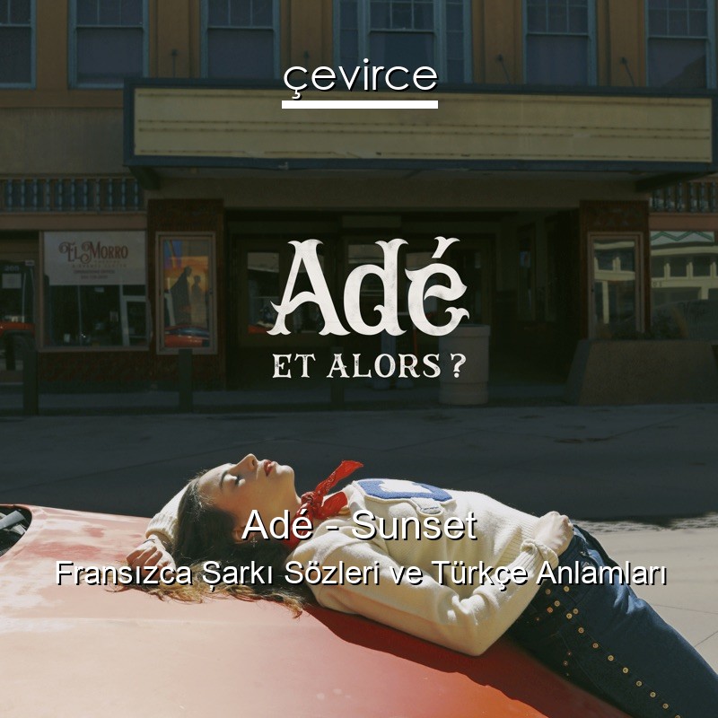 Adé – Sunset Fransızca Şarkı Sözleri Türkçe Anlamları