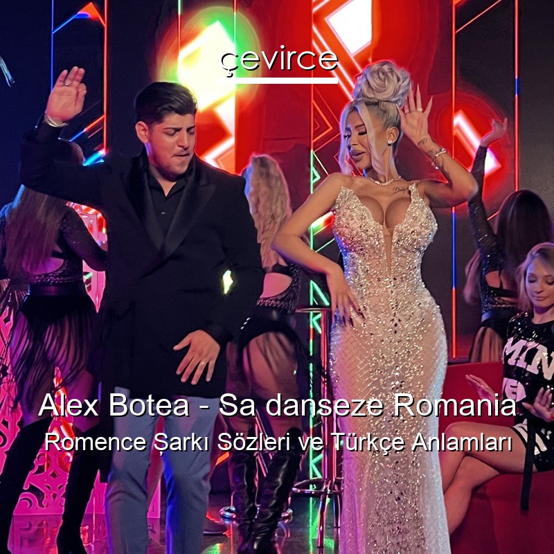 Alex Botea – Sa danseze Romania Romence Şarkı Sözleri Türkçe Anlamları