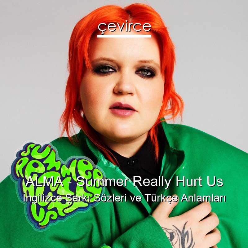 ALMA – Summer Really Hurt Us İngilizce Şarkı Sözleri Türkçe Anlamları