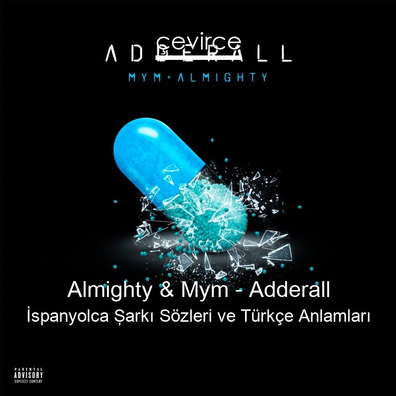 Almighty & Mym – Adderall İspanyolca Şarkı Sözleri Türkçe Anlamları