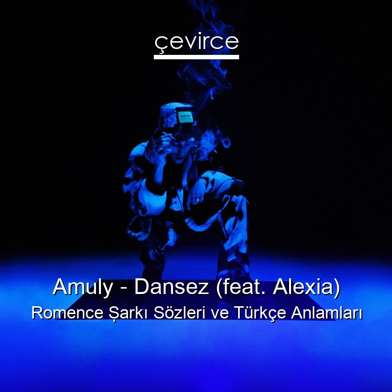 Amuly – Dansez (feat. Alexia) Romence Şarkı Sözleri Türkçe Anlamları