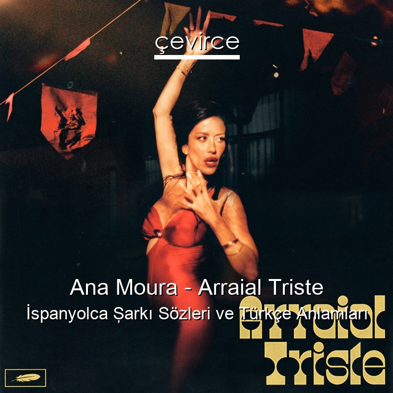 Ana Moura – Arraial Triste İspanyolca Şarkı Sözleri Türkçe Anlamları