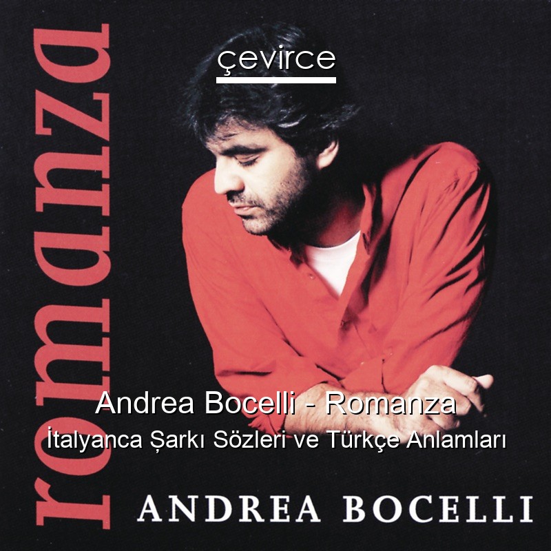 Andrea Bocelli – Romanza İtalyanca Şarkı Sözleri Türkçe Anlamları