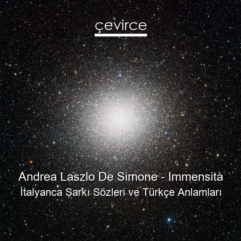 Andrea Laszlo De Simone – Immensità İtalyanca Şarkı Sözleri Türkçe Anlamları