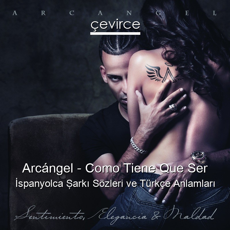 Arcángel – Como Tiene Que Ser İspanyolca Şarkı Sözleri Türkçe Anlamları