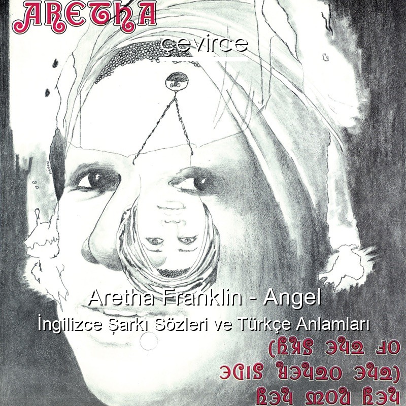 Aretha Franklin – Angel İngilizce Şarkı Sözleri Türkçe Anlamları