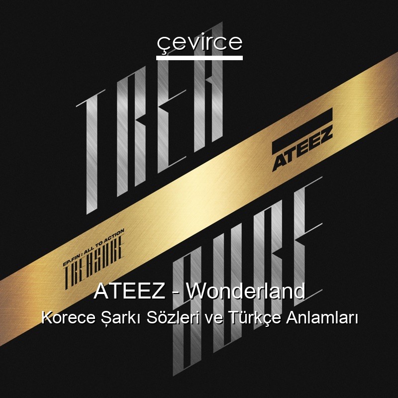 ATEEZ – Wonderland Korece Şarkı Sözleri Türkçe Anlamları
