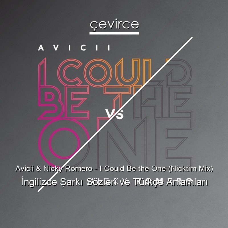 Avicii & Nicky Romero – I Could Be the One (Nicktim Mix) İngilizce Şarkı Sözleri Türkçe Anlamları