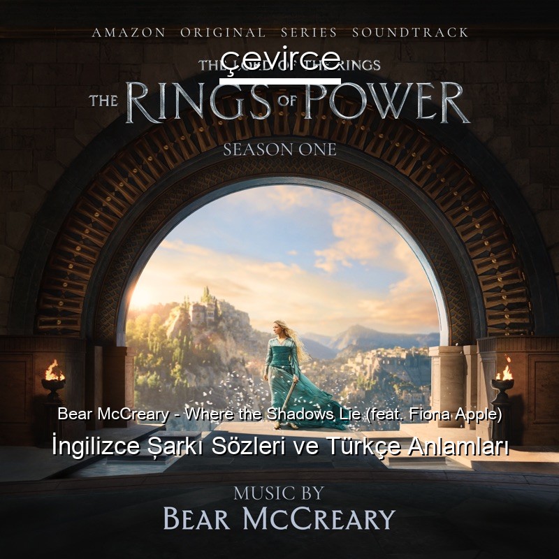 Bear McCreary – Where the Shadows Lie (feat. Fiona Apple) İngilizce Şarkı Sözleri Türkçe Anlamları
