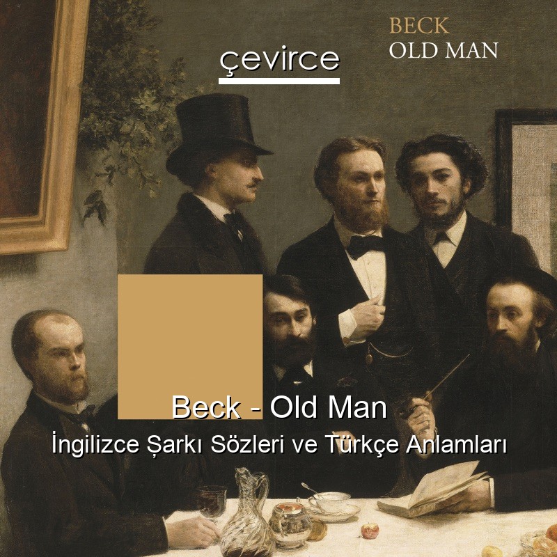 Beck – Old Man İngilizce Şarkı Sözleri Türkçe Anlamları