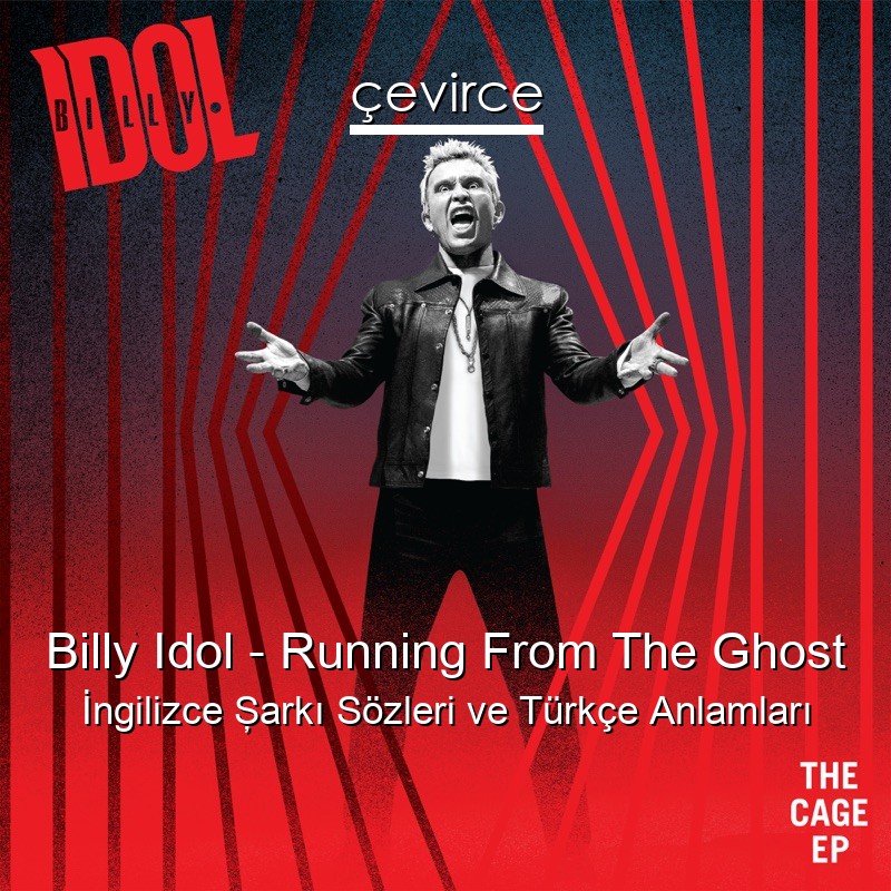 Billy Idol – Running From The Ghost İngilizce Şarkı Sözleri Türkçe Anlamları