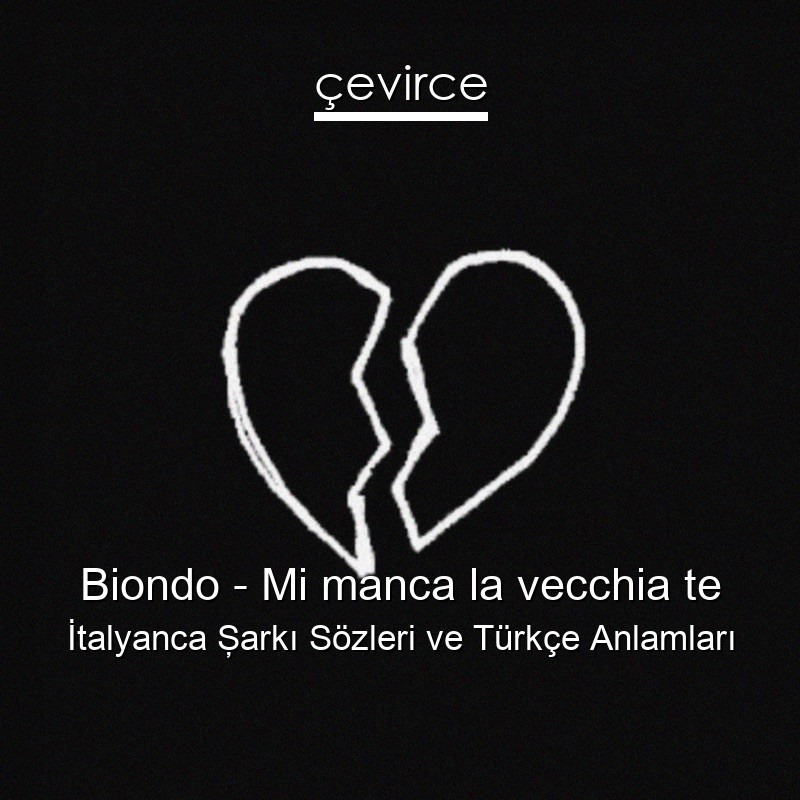 Biondo – Mi manca la vecchia te İtalyanca Şarkı Sözleri Türkçe Anlamları