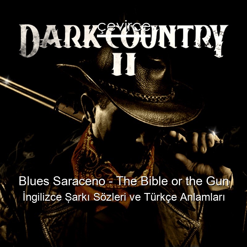 Blues Saraceno – The Bible or the Gun İngilizce Şarkı Sözleri Türkçe Anlamları