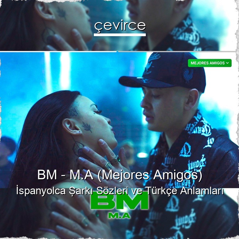 BM – M.A (Mejores Amigos) İspanyolca Şarkı Sözleri Türkçe Anlamları